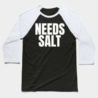 Needs Salt - Funny Chef Baseball T-Shirt